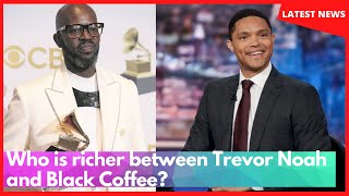 Who is richer between Trevor Noah and Black Coffee Business investments cars net worth compared [upl. by Fredra]