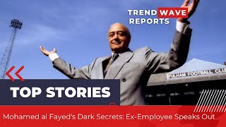 Mohamed al Fayeds Dark Secrets ExEmployee Speaks Out [upl. by Knight]