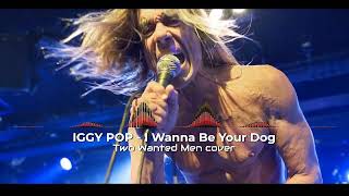 Iggy Pop amp The Stooges  I Wanna Be Your Dog  Cover by Two Wanted Men [upl. by Gnilrets]