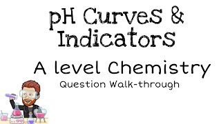 pH Curves and Indicators  A level Chemistry  Question Walkthrough [upl. by Ama333]