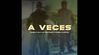 A Veces  Angelo Gm amp Pueblo Ilustre Feat Mc Protesta [upl. by Eetsud]