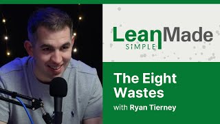 The Eight Wastes  Lean Principles  Ryan Tierney [upl. by Amandie]