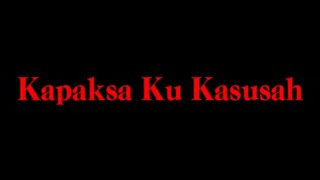 KAPAKSA KU KASUSAH [upl. by Ahsenauq]