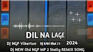 DIL NA LAGE Dj NGP RMX Dj RAVI Bhai 2 0 Vibertun RMX MP 2 CG BAYER Stally 2024 [upl. by Jacinda]