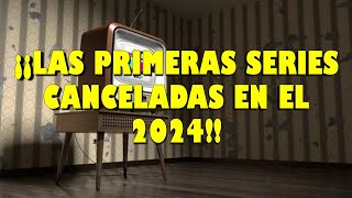 ¡¡LAS PRIMERAS SERIES CANCELADAS EN EL 2024 [upl. by Freya]