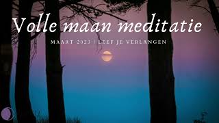 🌕Volle maan meditatie  Maart 2023  Leef je verlangen🌻 [upl. by Nelg597]