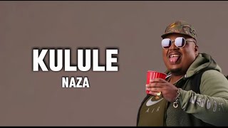 Naza  Kulule Lyrics [upl. by Edijabab]