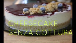 CHEESECAKE FRUTTI DI BOSCO  SENZA COTTURA [upl. by Mcquillin]