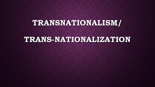 Transnationalism  Transnationalization [upl. by Mitran353]