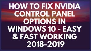 HOW TO FIX NVIDIA CONTROL PANEL Options In Windows 10  EASY amp FAST WORKING 20182019 [upl. by Naerda]