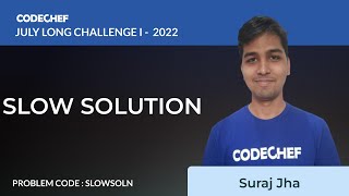 SLOWSOLN  SLOW SOLUTION  July Long Challenge I 2022  Problem Solutions  CodeChef [upl. by Ilrak]