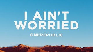 OneRepublic  I Aint Worried Lyrics [upl. by Drawoh]