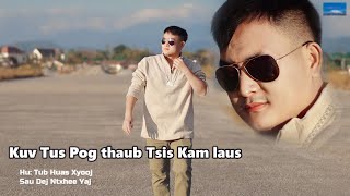 kuv tus pog thaub tsis Kam laus tub huas Xyooj New song 2024 [upl. by Intyrb]