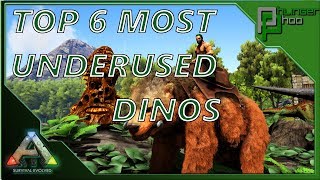 TOP 6 UNDERUSED DINOSAURS IN ARK SURVIVAL EVOLVED [upl. by Baumbaugh]