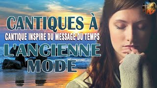 CANTIQUES À LANCIENNE MODE 🙏 HYMNES amp LOUANGES 🙏 Musique Gospel et Adoration🙏 [upl. by Hcire]