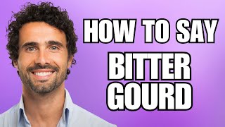 How To Pronounce Bitter Gourd Correctly [upl. by Grimbly479]