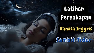 Latihan Percakapan Bahasa Inggris Sambil Tidur  Ep24 [upl. by Petuu]