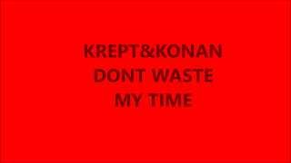 KREPT AND KONAN DONT WASTE MY TIME LYRICS IN DESCRIPTION [upl. by Anora]