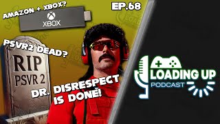 Dr Disrespect is DONE PSVR 2 Is Dead amp Amazon  Xbox  Loading Up Podcast Ep 68 [upl. by Ikir655]