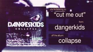 dangerkids  cut me out [upl. by Eneliak677]