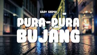 Baby Shima  PuraPura Bujang Video Lirik [upl. by Jodoin]