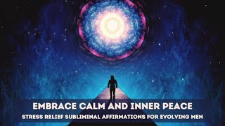 Stress Relief Subliminal Affirmations for Evolving Men Embrace Calm and Inner Peace 432HZ [upl. by Lletnuahs]