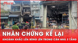 Nhân chứng kể lại khoảnh khắc lửa bùng lên trong căn nhà 3 tầng đã cướp đi sinh mạng 4 người [upl. by Granthem317]