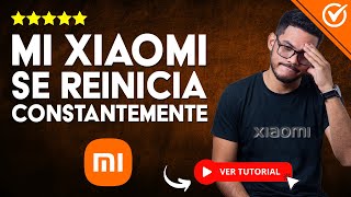 MI XIAOMI SE REINICIA CONSTANTEMENTE  📴​ Solución al Reinicio Continuo ​🔄 [upl. by Delastre]