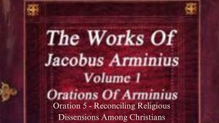 Jacob Arminius  Why The Ecclesialists Cannot Solve Dissensions amp Divisions Oration 5 [upl. by Ferro]