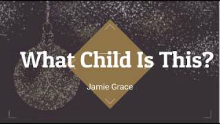 What Child Is This Jamie Grace  LyricsKaraoke [upl. by Engedi128]