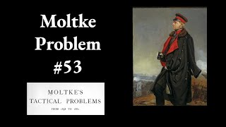 Moltke Tactical Problem 53 [upl. by Ninel]