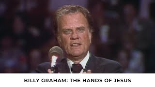 The Hands of Jesus  Billy Graham Classic Sermon [upl. by Gerc]