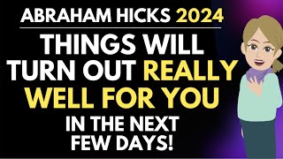 Things Will Turn Out Really Well For You in The Next Few Days 🦋 Abraham Hicks 2024 [upl. by Balfour983]