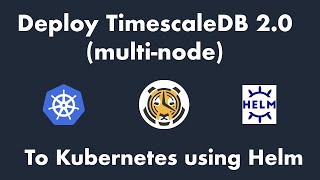 Deploy TimescaleDB 20 multi node to Kubernetes using Helm [upl. by Parsifal]