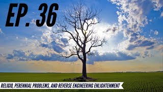 Ep 36  Awakening from the Meaning Crisis  ReligioPerennial ProblemsReverse Eng Enlightenment [upl. by Zanas]