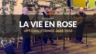 quotLa Vie En Rosequot by Edith Piaf  Uptown Strings Calgary Jazz Trio [upl. by Nnayd802]