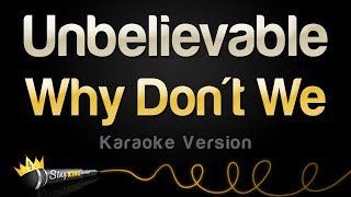 Why Dont We  Unbelievable Karaoke Version [upl. by Bolten]