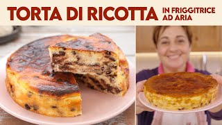 TORTA DI RICOTTA CON GOCCE DI CIOCCOLATO IN FRIGGITRICE AD ARIA  Fatto in Casa da Benedetta [upl. by Eniaj]