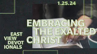 Embracing the Exalted Christ  Ephesians 12023 Devotional  Eastview Devotional  12524 [upl. by Sivel]