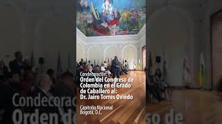 Condecoración al Dr Jairo Torres Oviedo con la Orden del Congreso de Colombia [upl. by O'Connor132]