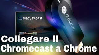 Chromecast Come collegare il Chromecast al PC tramite Chrome [upl. by Nirel]