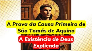 A prova da Causa Primeira de São tomas de Aquino A existência de Deus explicada [upl. by Loralie]