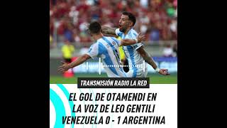 ⚽ EL GOL DE OTAMENDI EN LA VOZ DE LEO GENTILI  VENEZUELA 01 ARGENTINA [upl. by Kandace]