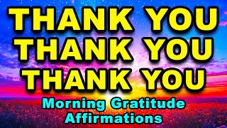 Thank You I AM Grateful  Morning Gratitude Positive Affirmations  Positive Morning Affirmations [upl. by Gyatt326]