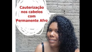 Cauterização nos Cabelos com Permanente Afro [upl. by Akimas]