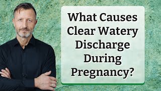 What Causes Clear Watery Discharge During Pregnancy [upl. by Vudimir]