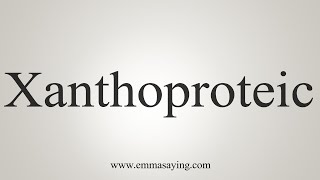 How To Say Xanthoproteic [upl. by Strohl]