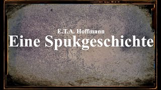 Eine Spukgeschichte  Hörbuch  E T A Hoffmann [upl. by Kohn]