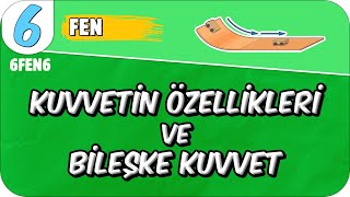 Kuvvetin Özellikleri ve Bileşke Kuvvet 📗 6FEN6 2025 [upl. by Rianna]