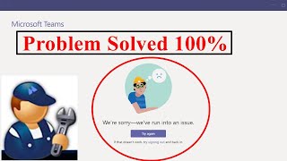 Fix Microsoft Teams Error Were sorry weve run into an issue  Teams Login Issue  2022 [upl. by Cira]